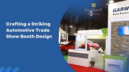 Behind the Scenes: Crafting a Striking Automotive Trade Show Booth Design