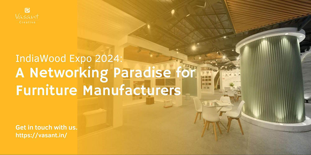 India Wood Expo 2024: A Networking Paradise for Furniture Manufacturers