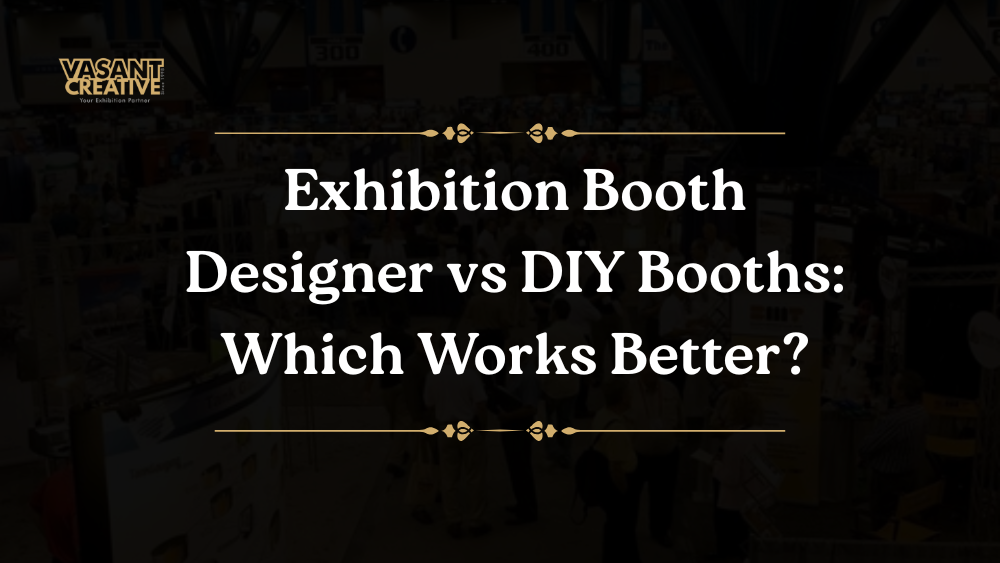Exhibition Booth Designer vs DIY Booths: Which Works Better?