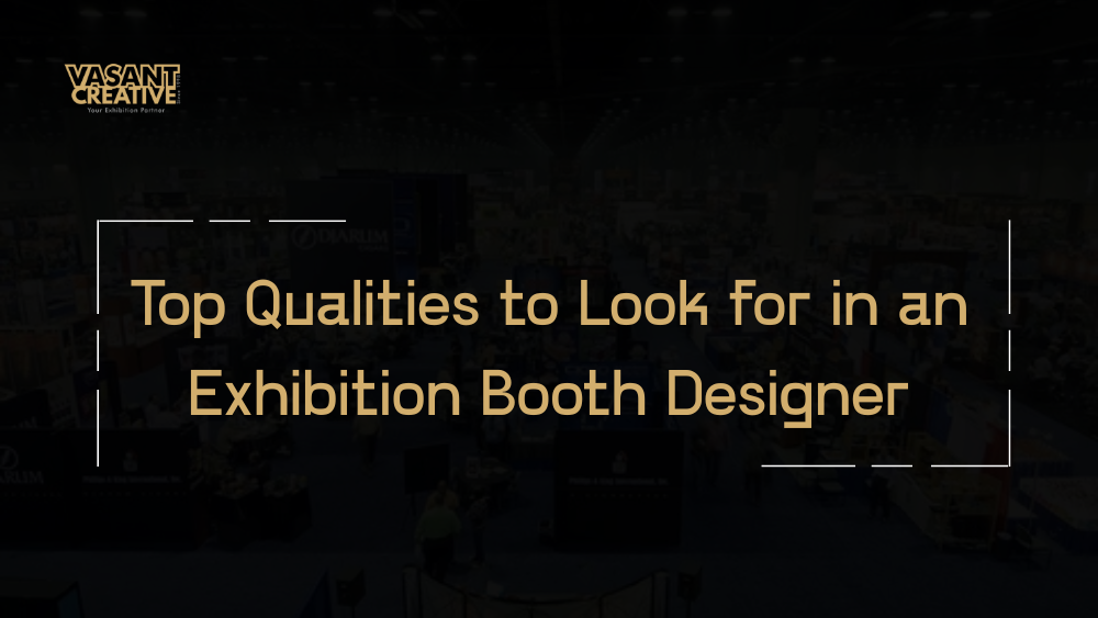 Top Qualities to Look for in an Exhibition Booth Designer