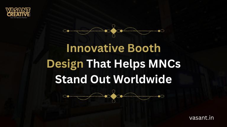 Innovative Booth Design for MNCs to Stand Out Globally