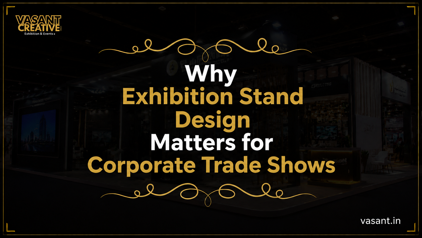 Why Exhibition Stand Design Matters for Corporate Trade Shows